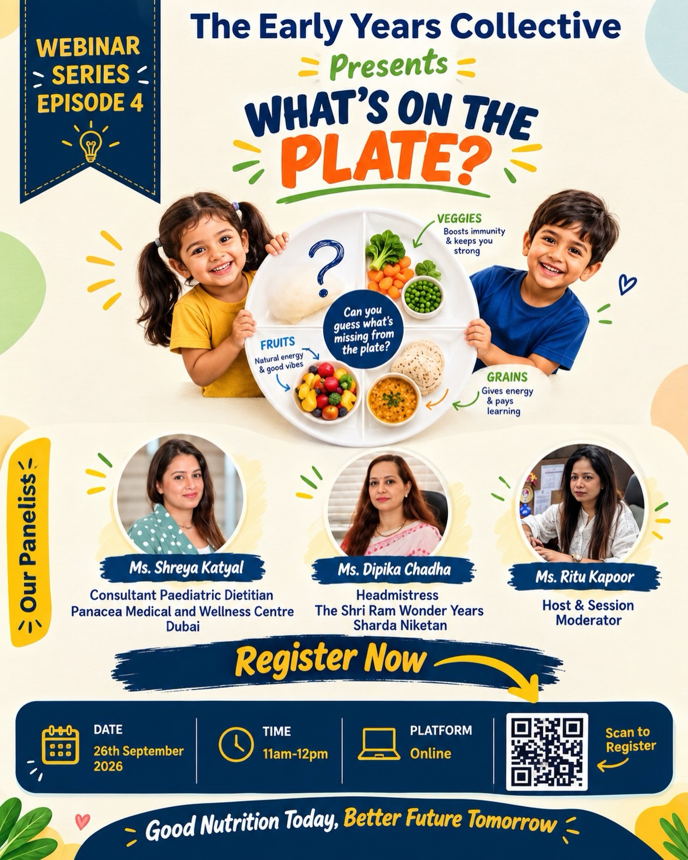 Meet the voices behind the conversation on your child’s plate! 🥗✨

What does a truly balanced meal look like for a growing child? And how can parents turn everyday mealtimes into healthier habits?

For Episode 4 of The Early Years Collective Webinar Series—“WHAT’S ON THE PLATE?” we’re bringing together an insightful panel of experts and educators to explore the essentials of childhood nutrition.

Ms. Shreya Katyal — Consultant Paediatric Dietitian
Ms. Dipika Chadha — Headmistress, The Shri Ram Wonder Years, Sharda Niketan
Ms. Ritu Kapoor — Host & Session Moderator

Together, they’ll share practical insights to help parents understand balanced meals, portion sizes, picky eating and healthy food habits.

📅 26th September 2026 | 11 AM–12 PM | Online

Because raising healthy children starts with understanding what goes on their plate. 

#TheEarlyYearsCollective #WhatsOnThePlate #ChildNutrition #KidsNutrition #parentingtips